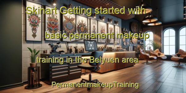 Skinart Getting started with basic permanent makeup training in the Belyuen area | PermanentmakeupTraining | PermanentmakeupClasses | SkinartTraining-Australia