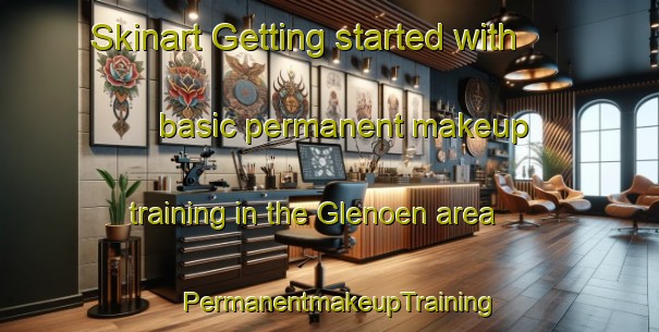 Skinart Getting started with basic permanent makeup training in the Glenoen area | PermanentmakeupTraining | PermanentmakeupClasses | SkinartTraining-Australia