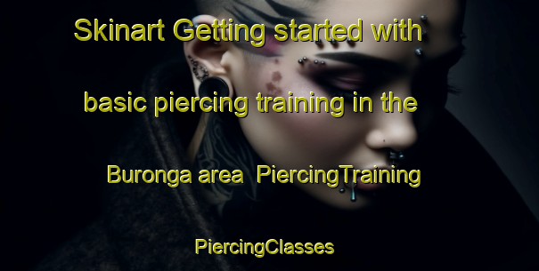 Skinart Getting started with basic piercing training in the Buronga area | PiercingTraining | PiercingClasses | SkinartTraining-Australia