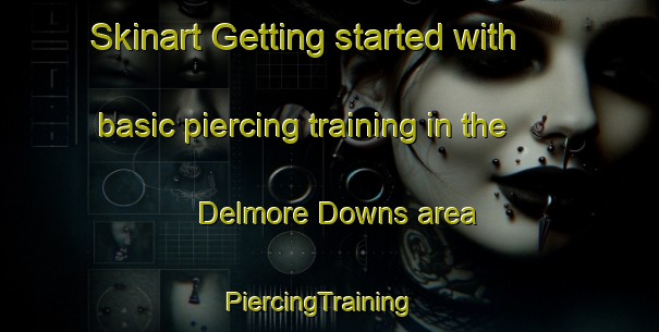 Skinart Getting started with basic piercing training in the Delmore Downs area | PiercingTraining | PiercingClasses | SkinartTraining-Australia