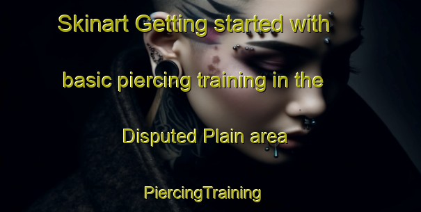 Skinart Getting started with basic piercing training in the Disputed Plain area | PiercingTraining | PiercingClasses | SkinartTraining-Australia