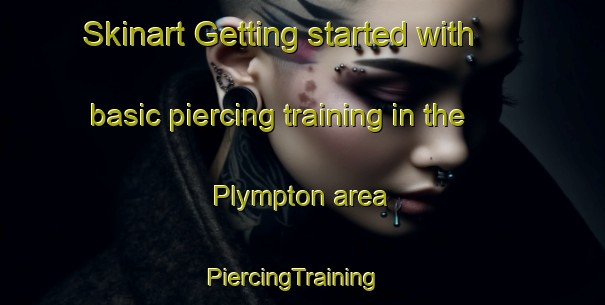 Skinart Getting started with basic piercing training in the Plympton area | PiercingTraining | PiercingClasses | SkinartTraining-Australia