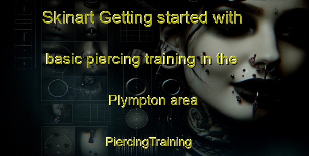 Skinart Getting started with basic piercing training in the Plympton area | PiercingTraining | PiercingClasses | SkinartTraining-Australia