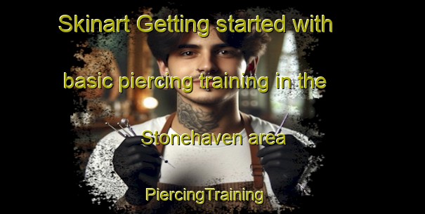 Skinart Getting started with basic piercing training in the Stonehaven area | PiercingTraining | PiercingClasses | SkinartTraining-Australia