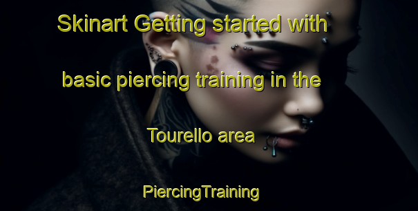 Skinart Getting started with basic piercing training in the Tourello area | PiercingTraining | PiercingClasses | SkinartTraining-Australia