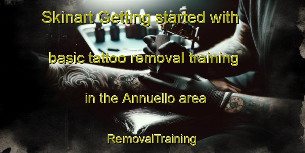 Skinart Getting started with basic tattoo removal training in the Annuello area | RemovalTraining | RemovalClasses | SkinartTraining-Australia