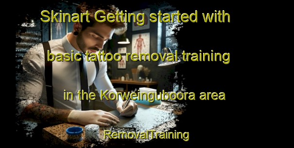 Skinart Getting started with basic tattoo removal training in the Korweinguboora area | RemovalTraining | RemovalClasses | SkinartTraining-Australia
