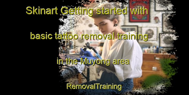 Skinart Getting started with basic tattoo removal training in the Muyong area | RemovalTraining | RemovalClasses | SkinartTraining-Australia