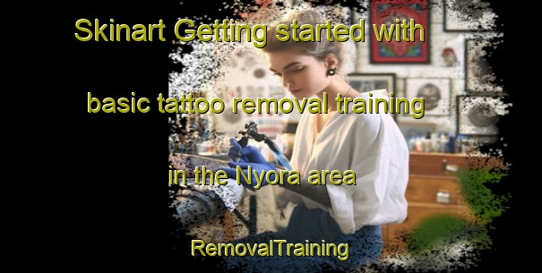 Skinart Getting started with basic tattoo removal training in the Nyora area | RemovalTraining | RemovalClasses | SkinartTraining-Australia