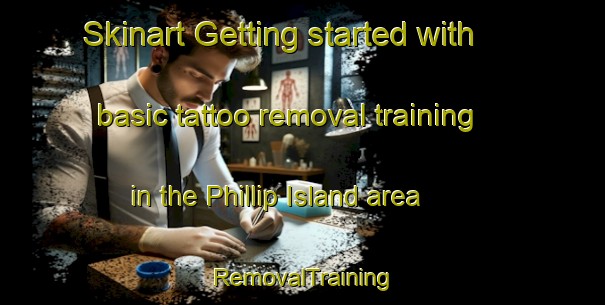 Skinart Getting started with basic tattoo removal training in the Phillip Island area | RemovalTraining | RemovalClasses | SkinartTraining-Australia