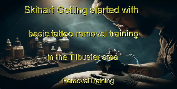 Skinart Getting started with basic tattoo removal training in the Tilbuster area | RemovalTraining | RemovalClasses | SkinartTraining-Australia