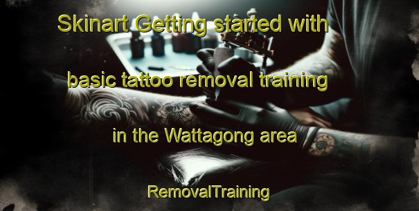 Skinart Getting started with basic tattoo removal training in the Wattagong area | RemovalTraining | RemovalClasses | SkinartTraining-Australia