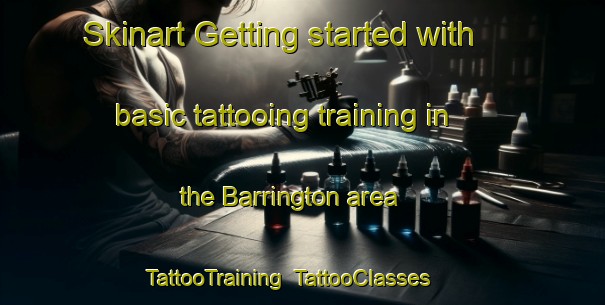 Skinart Getting started with basic tattooing training in the Barrington area | TattooTraining | TattooClasses | SkinartTraining-Australia