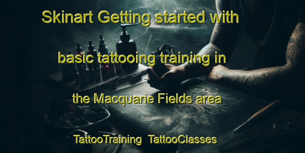 Skinart Getting started with basic tattooing training in the Macquarie Fields area | TattooTraining | TattooClasses | SkinartTraining-Australia