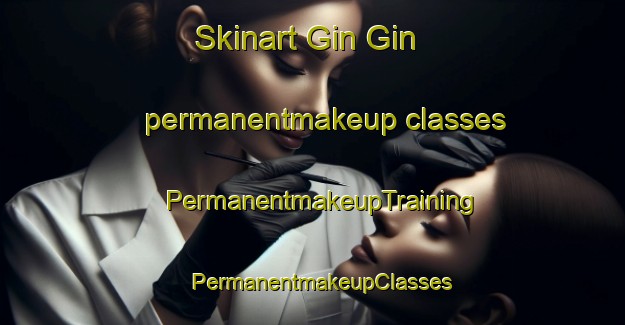 Skinart Gin Gin permanentmakeup classes | PermanentmakeupTraining | PermanentmakeupClasses | SkinartTraining-Australia