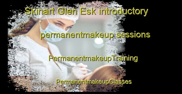 Skinart Glen Esk introductory permanentmakeup sessions | PermanentmakeupTraining | PermanentmakeupClasses | SkinartTraining-Australia