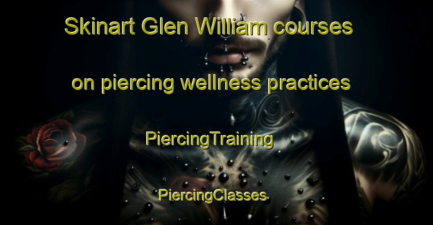 Skinart Glen William courses on piercing wellness practices | PiercingTraining | PiercingClasses | SkinartTraining-Australia