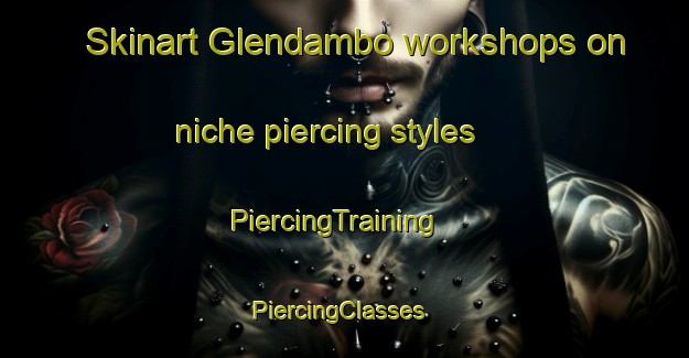 Skinart Glendambo workshops on niche piercing styles | PiercingTraining | PiercingClasses | SkinartTraining-Australia