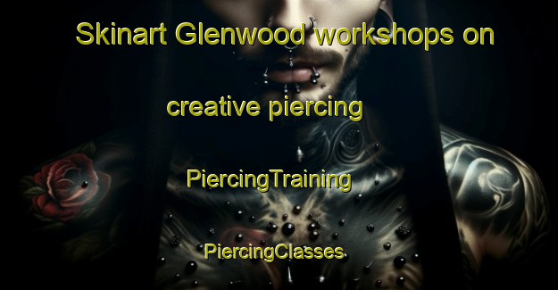 Skinart Glenwood workshops on creative piercing | PiercingTraining | PiercingClasses | SkinartTraining-Australia