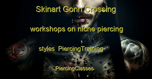 Skinart Gonn Crossing workshops on niche piercing styles | PiercingTraining | PiercingClasses | SkinartTraining-Australia