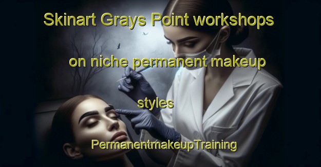 Skinart Grays Point workshops on niche permanent makeup styles | PermanentmakeupTraining | PermanentmakeupClasses | SkinartTraining-Australia