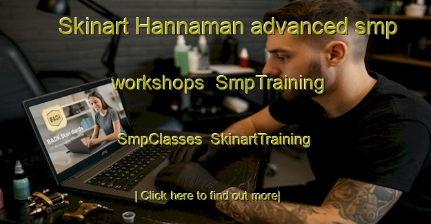 Skinart Hannaman advanced smp workshops | SmpTraining | SmpClasses | SkinartTraining-Australia