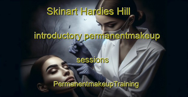Skinart Hardies Hill introductory permanentmakeup sessions | PermanentmakeupTraining | PermanentmakeupClasses | SkinartTraining-Australia