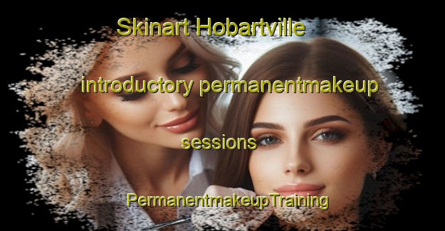 Skinart Hobartville introductory permanentmakeup sessions | PermanentmakeupTraining | PermanentmakeupClasses | SkinartTraining-Australia