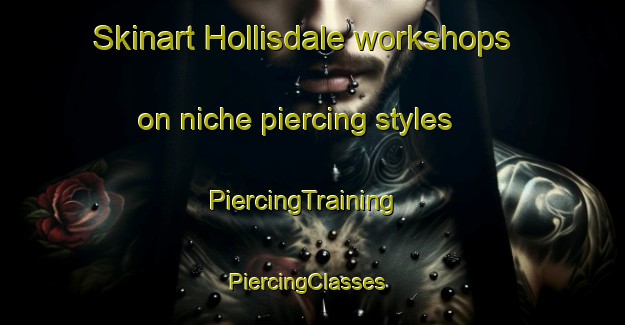 Skinart Hollisdale workshops on niche piercing styles | PiercingTraining | PiercingClasses | SkinartTraining-Australia
