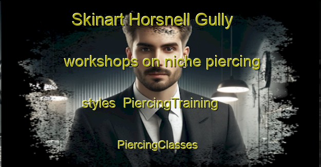 Skinart Horsnell Gully workshops on niche piercing styles | PiercingTraining | PiercingClasses | SkinartTraining-Australia