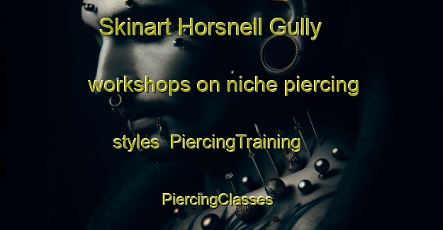 Skinart Horsnell Gully workshops on niche piercing styles | PiercingTraining | PiercingClasses | SkinartTraining-Australia