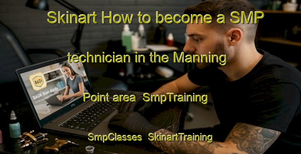 Skinart How to become a SMP technician in the Manning Point area | SmpTraining | SmpClasses | SkinartTraining-Australia