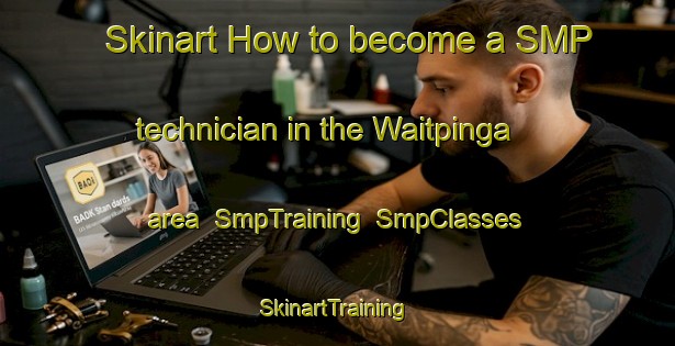 Skinart How to become a SMP technician in the Waitpinga area | SmpTraining | SmpClasses | SkinartTraining-Australia
