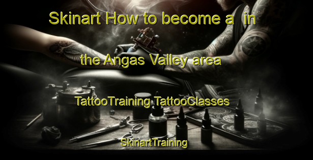 Skinart How to become a  in the Angas Valley area | #TattooTraining #TattooClasses #SkinartTraining-Australia