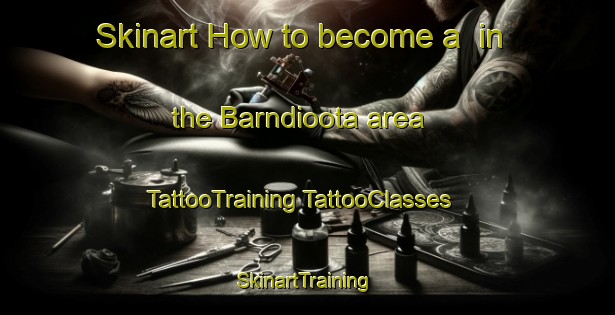 Skinart How to become a  in the Barndioota area | #TattooTraining #TattooClasses #SkinartTraining-Australia