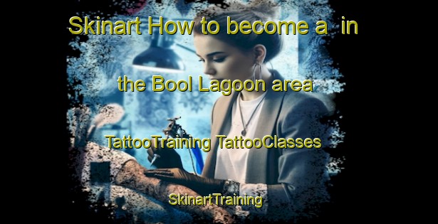 Skinart How to become a  in the Bool Lagoon area | #TattooTraining #TattooClasses #SkinartTraining-Australia