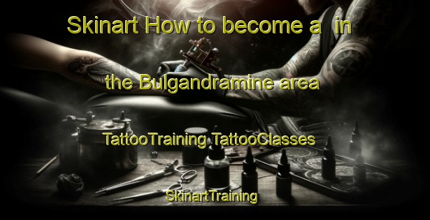 Skinart How to become a  in the Bulgandramine area | #TattooTraining #TattooClasses #SkinartTraining-Australia