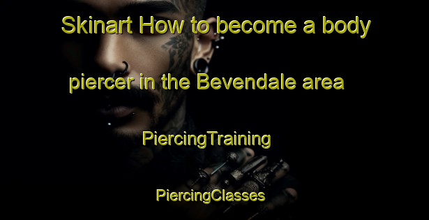 Skinart How to become a body piercer in the Bevendale area | PiercingTraining | PiercingClasses | SkinartTraining-Australia