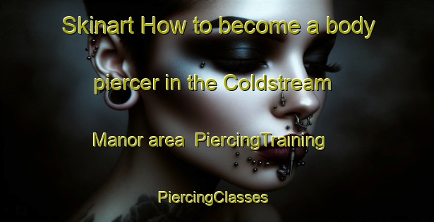 Skinart How to become a body piercer in the Coldstream Manor area | PiercingTraining | PiercingClasses | SkinartTraining-Australia