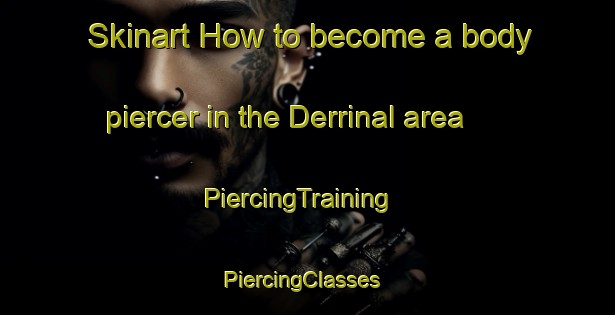 Skinart How to become a body piercer in the Derrinal area | PiercingTraining | PiercingClasses | SkinartTraining-Australia