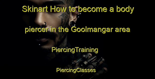 Skinart How to become a body piercer in the Goolmangar area | PiercingTraining | PiercingClasses | SkinartTraining-Australia