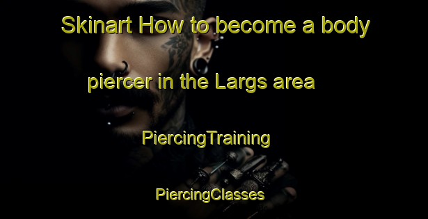 Skinart How to become a body piercer in the Largs area | PiercingTraining | PiercingClasses | SkinartTraining-Australia