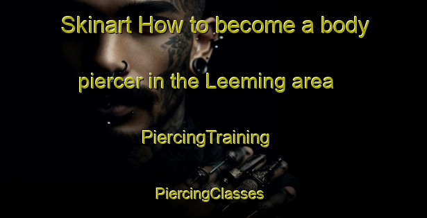 Skinart How to become a body piercer in the Leeming area | PiercingTraining | PiercingClasses | SkinartTraining-Australia