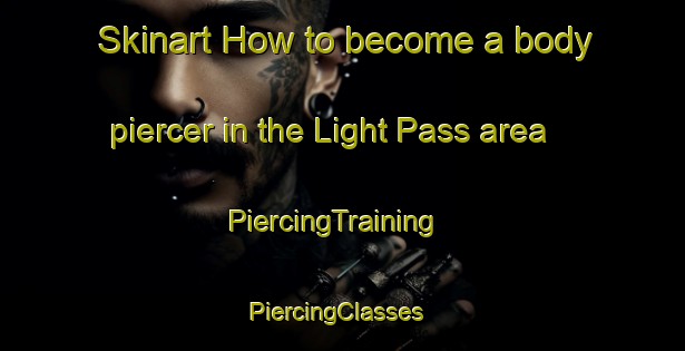 Skinart How to become a body piercer in the Light Pass area | PiercingTraining | PiercingClasses | SkinartTraining-Australia
