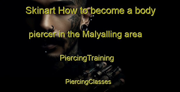 Skinart How to become a body piercer in the Malyalling area | PiercingTraining | PiercingClasses | SkinartTraining-Australia