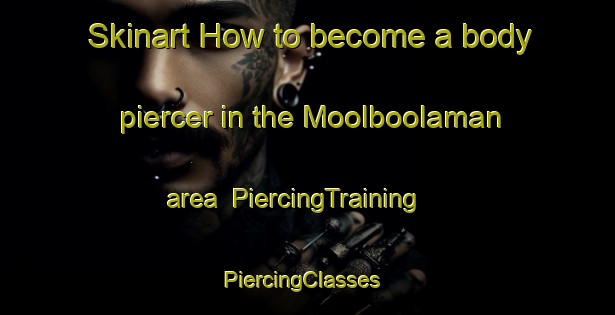 Skinart How to become a body piercer in the Moolboolaman area | PiercingTraining | PiercingClasses | SkinartTraining-Australia