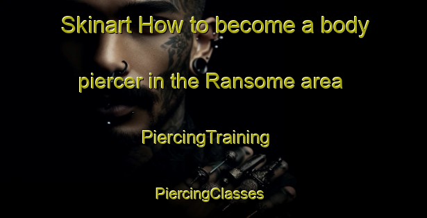 Skinart How to become a body piercer in the Ransome area | PiercingTraining | PiercingClasses | SkinartTraining-Australia