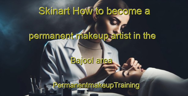 Skinart How to become a permanent makeup artist in the Bajool area | PermanentmakeupTraining | PermanentmakeupClasses | SkinartTraining-Australia
