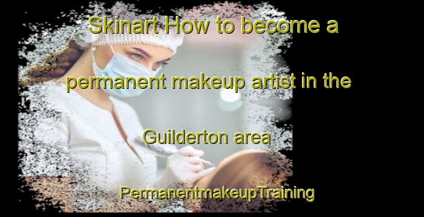 Skinart How to become a permanent makeup artist in the Guilderton area | PermanentmakeupTraining | PermanentmakeupClasses | SkinartTraining-Australia