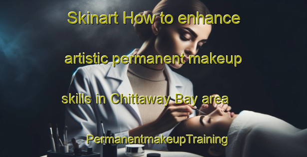 Skinart How to enhance artistic permanent makeup skills in Chittaway Bay area | PermanentmakeupTraining | PermanentmakeupClasses | SkinartTraining-Australia